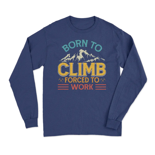 Climbing Born To Climb Forced To Work Men Long Sleeve Shirt